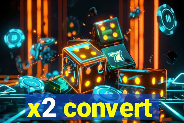 x2 convert